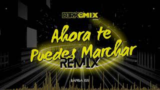 AHORA TE PUEDES MARCHAR REMIX Banda XXI Derko Mix [upl. by Schechter222]