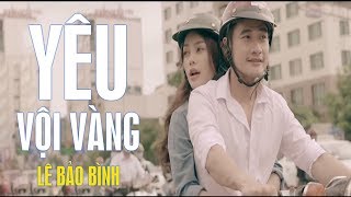 Yêu Vội Vàng  Lê Bảo Bình MV [upl. by Basham]