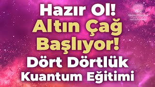 Hazır Ol Altın Çağ Başlıyor Dört Dörtlük Kuantum Eğitimi  Kuantum Kraliçeleri TV [upl. by Yeliw]