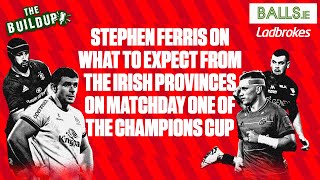 Irish Provinces On Champions Cup Match Day One Stephen Ferris Tells Us What To Expect  The Buildup [upl. by Dante]