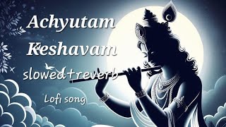 ACHYUTAM KESHAVAM KRISHNA DAMODARAM  LOFI SONG  LORD KRISHNA [upl. by Kurtis]