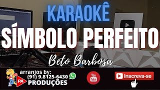 Karaokê  Símbolo Perfeito Beto Barbosa [upl. by Dukey]