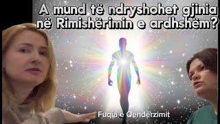 A mund të ndryshohet gjinia në Rimishërimin e pasjetës Fuqia e Qendërzimit të trupit dhe zërit [upl. by Sedaiuqlem448]