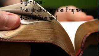 Roger Liebi  Das Buch Hesekiel  Teil 1  Hesekiel Ezechiel Kapitel 1 [upl. by Herwick]