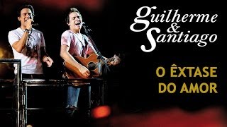 Guilherme amp Santiago  O Êxtase do Amor  DVD Ao Vivo no Trio  Clipe Oficial [upl. by Jolyn]