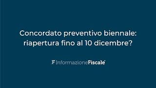 Concordato preventivo biennale riapertura fino al 10 dicembre [upl. by Ahsimak]