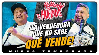 HABLANDO HUEVADAS  Novena Temporada LA VENDEDORA QUE NO SABE QUÉ VENDE [upl. by Adnic]