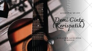 DEMI CINTA  KERISPATIH  KARAOKE AKUSTIK Acoustic 09 [upl. by Rosenblast]