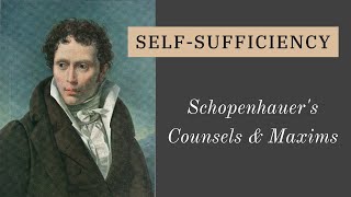 Schopenhauer SelfSufficiency is the Key to Happiness  Counsels amp Maxims 9 [upl. by Maisey]