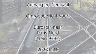 AntwerpenCentraal station announcement for Eurostar train 9382 to Paris Nord 20231118 1926 [upl. by Allimac228]