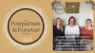 EP26  WHY POSTPARTUM CARE IS ESSENTIAL  A CONVERSATION WITH 3 POSTPARTUM DOULAS  POSTPARTUM [upl. by Eeliak674]