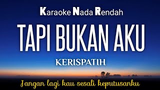 Kerispatih  Tapi Bukan Aku Karaoke Lower Key Nada Rendah HD HQ [upl. by Metabel484]