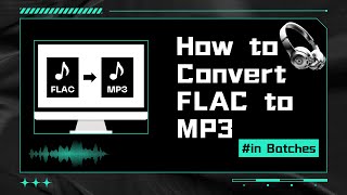 How to Convert FLAC to MP3 in Batches [upl. by Tebzil]