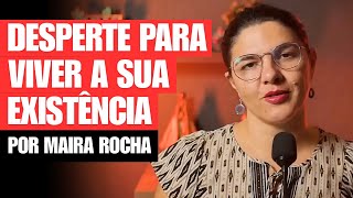 Como melhor aproveitar a sua EXISTÊNCIA  Despertar com Maira Rocha [upl. by Eelorac]