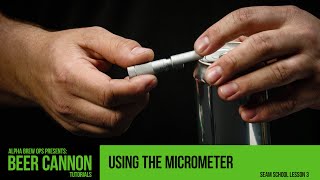 Beverage Cannon Online Seam School Lesson 3  Taking Measurements and Using the Micrometer [upl. by Bathelda]