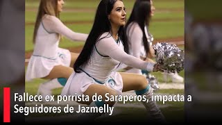 Fallece ex porrista de Saraperos impacta a seguidores de Jazmelly [upl. by Hpejsoj69]