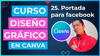 Curso DISEÑO GRÁFICO en CANVA  25 Proyecto Portada para facebook en canva [upl. by Giuditta]