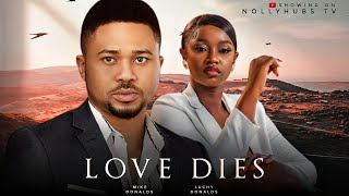 LOVE DIES THE MOVIE MIKE GODSON LUCHY DONALD  2024 LATEST NIGERIAN NOLLYWOOD MOVIES [upl. by Kehsihba518]