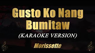 Gusto Ko Nang Bumitaw  Morissette Karaoke [upl. by Akiemat]