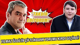 Yılmaz Özdilin Çiftlikbank yorumu kırdı geçirdi Tosunu takdir ediyorum [upl. by Columbus171]