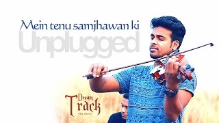 Mein tenu samjhawan ki Violin Cover by Dream Track [upl. by Cacilie]