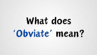 What does Obviate mean [upl. by Eahc]