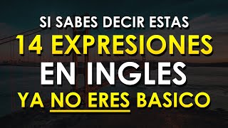 🔥 Si SABES como DECIR estas 14 EXPRESIONES en INGLÉS YA NO ERES BÁSICO 😱 [upl. by Wickner]