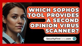 Which Sophos Tool Provides A Second Opinion Virus Scanner  SecurityFirstCorpcom [upl. by Arabrab301]