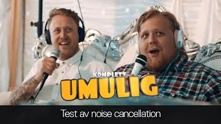 Komplett Umulig  Episode 3  Noise Cancellation Test [upl. by Aerua673]