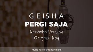 Geisha  Pergi Saja Karaoke Songs With Lyrics  Original Key [upl. by Ahcsrop]