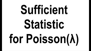 A Sufficient Statistic for the Poisson Parameter [upl. by Treboh]