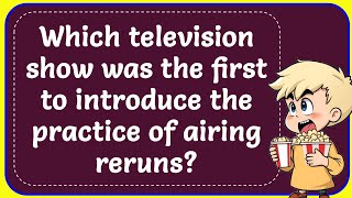 Which television show was the first to introduce the practice of airing reruns Correct [upl. by Ayotna]