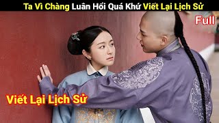 Review Phim  Gái Xinh Xuyên Không Viết Lại Lịch Sử Với Thật Tam A Ca Full  Mộng Hồi Đại Thanh [upl. by Andrej]