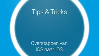 Tips amp Tricks  Overstappen iOS naar iOS [upl. by Mayrim653]