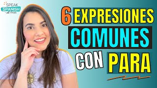 6 EXPRESIONES COMUNES con PARA en español  IDIOMATIC EXPRESSIONS in Spanish [upl. by Florie]