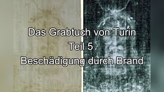 Das Grabtuch von Turin Teil 5  Beschädigung durch Brand [upl. by Demakis]