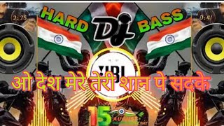 O Desh Mere Teri Shan pe 🥰Sadke 15 Augast 🇮🇳ka ful song hard DJ bass❤️🤍💚 [upl. by Etteluap]