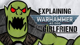 Explaining ORKS To My Girlfriend  Warhammer 40k Lore [upl. by Gwendolyn555]