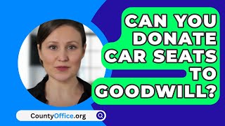 Can You Donate Car Seats To Goodwill  CountyOfficeorg [upl. by Elleined800]