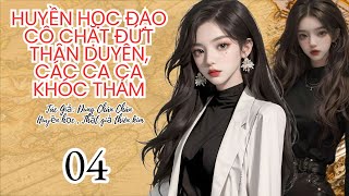 04  Huyền học đạo cô chặt đứt thân duyên các ca ca khóc thảm  Huyền Học  Phong Thủy [upl. by Riana]