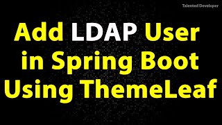 How to Add LDAP User in Spring Boot using Themeleaf  Part 3 [upl. by Nally]