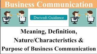 1 Business Communication  Meaning and Definition  Nature Characteristics Purpose Communication [upl. by Moncear999]