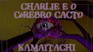 Kamaitachi  Charlie e o Cérebro Cacto 🧠31102024🌵 [upl. by Teteak]