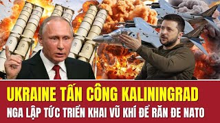 Tin thế giới Ukraine tấn công vào Kaliningrad Nga lập tức triển khai vũ khí để răn đe NATO [upl. by Tuinenga511]