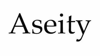 How to Pronounce Aseity [upl. by Ajup]