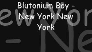 Blutonium Boy  New York New York [upl. by Nnylidnarb156]