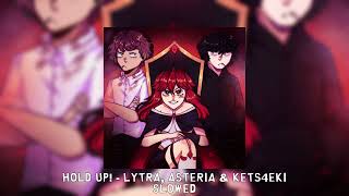 HOLD UP  Lytra asteria amp kets4eki slowed [upl. by Kussell]