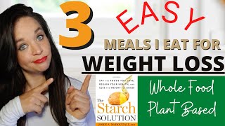 3 EASY Meals I Eat For WEIGHT LOSS  Starch Solution Weight Loss  wfpb [upl. by Delfine]