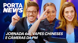 PORTA NEWS JORNADA 6X1 VAPES CHINESES E CÂMERAS DA PM [upl. by Norahs]