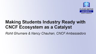 Making Students Industry Ready with CNCF Ecosystem as a Catalyst  Rohit Ghumare amp Nancy Chauhan [upl. by Scherle]